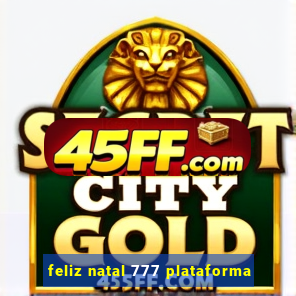 feliz natal 777 plataforma